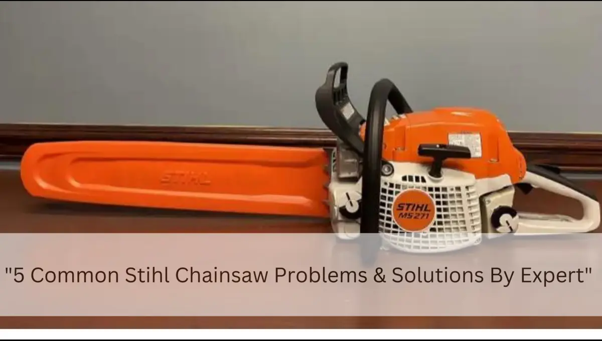 5 Common Stihl Chainsaw (Problems & Solutions) 