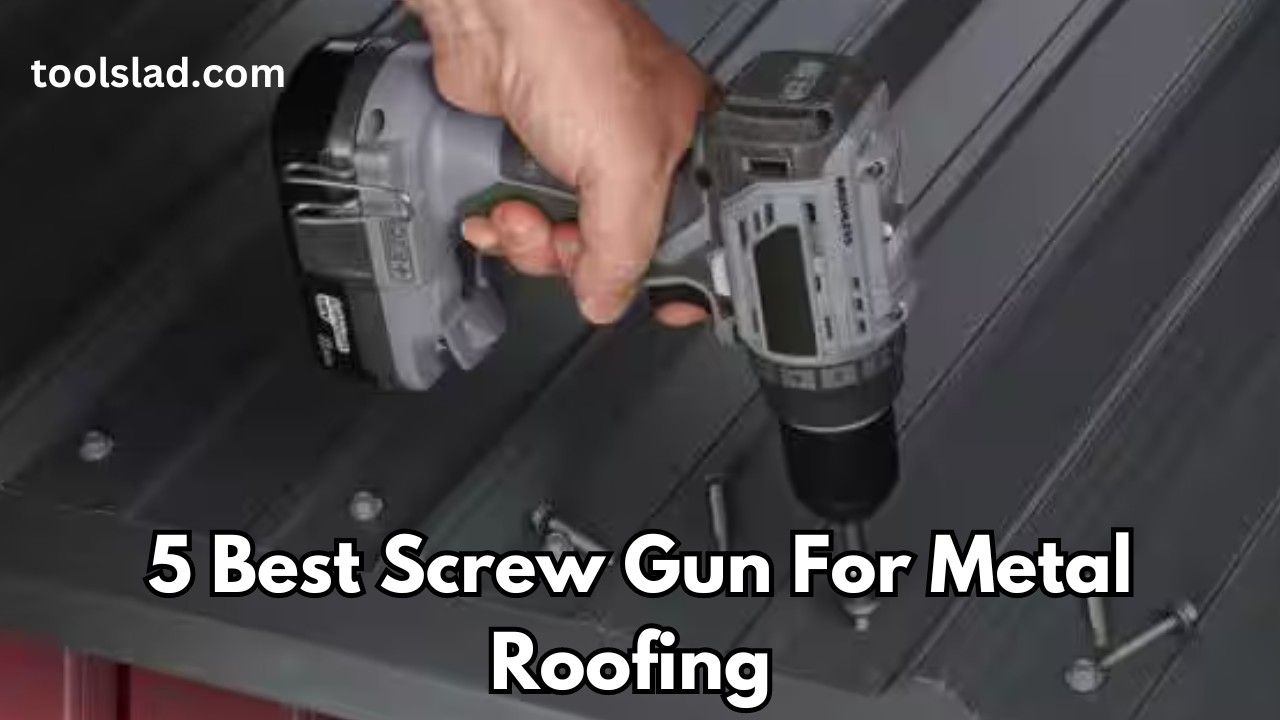 5 Best Screw Gun For Metal Roofing 2024