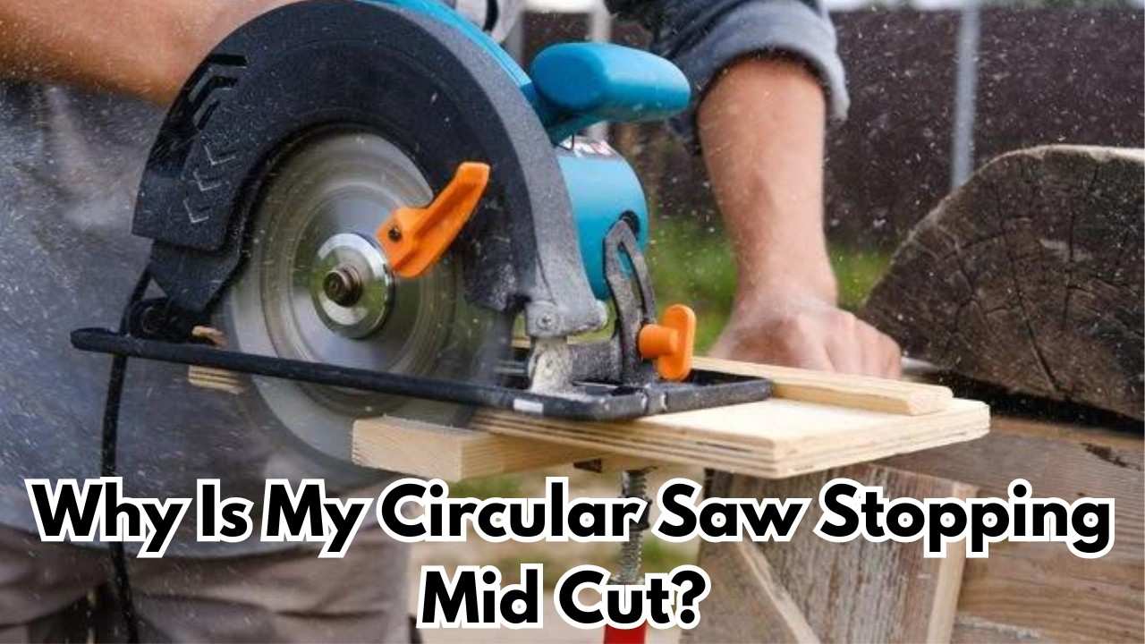 Why Is My Circular Saw Stopping Mid Cut (7 Fixes)