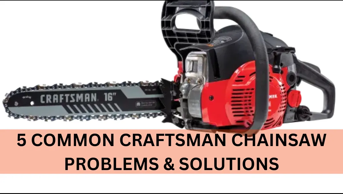 5 Common Craftsman Chainsaw (Problems & Solutions)