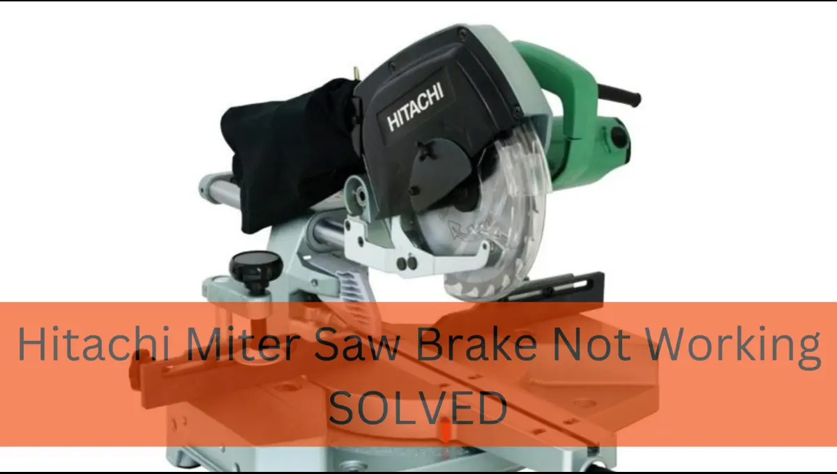 Hitachi Miter Saw Brake Not Working (Know why)